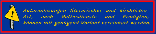 Autorenlesungen literarischer und kirchlicher Art knnen gern jederzeit vereinbart werden.